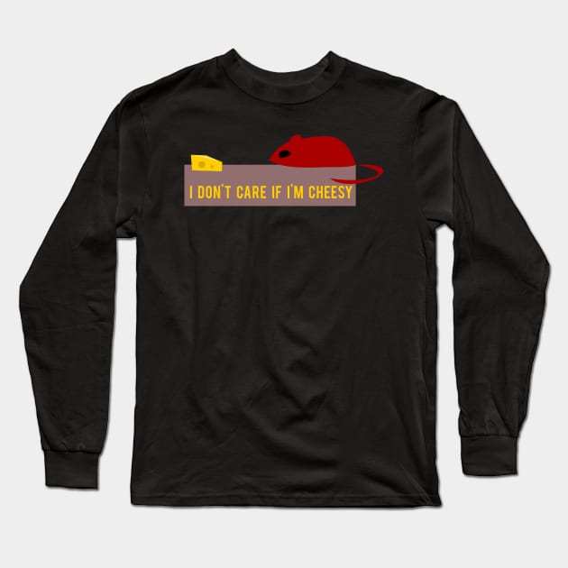 I don't care if I'm cheesy Long Sleeve T-Shirt by Max